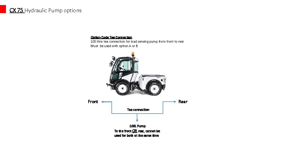 CX 75 Hydraulic Pump options Option Code Tee Connection 100 litre tee connection for