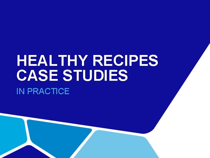 HEALTHY RECIPES CASE STUDIES IN PRACTICE 