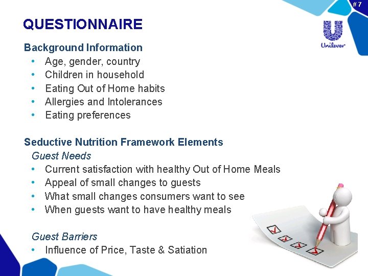 #7 QUESTIONNAIRE Background Information • Age, gender, country • Children in household • Eating