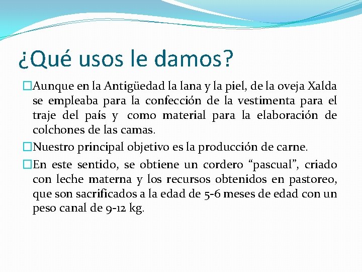 ¿Qué usos le damos? �Aunque en la Antigüedad la lana y la piel, de