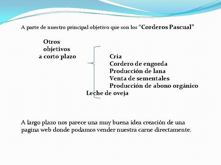 A parte de nuestro principal objetivo que son los “Corderos Pascual” Otros objetivos a