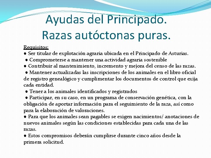 Ayudas del Principado. Razas autóctonas puras. Requisitos: ● Ser titular de explotación agraria ubicada