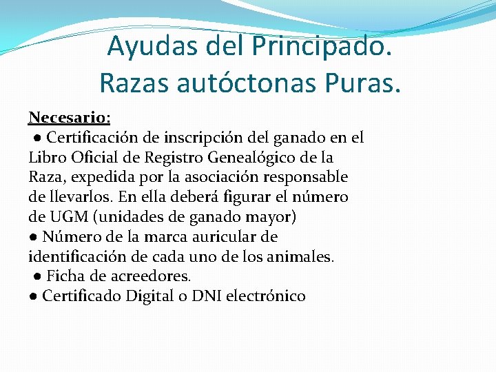 Ayudas del Principado. Razas autóctonas Puras. Necesario: ● Certificación de inscripción del ganado en