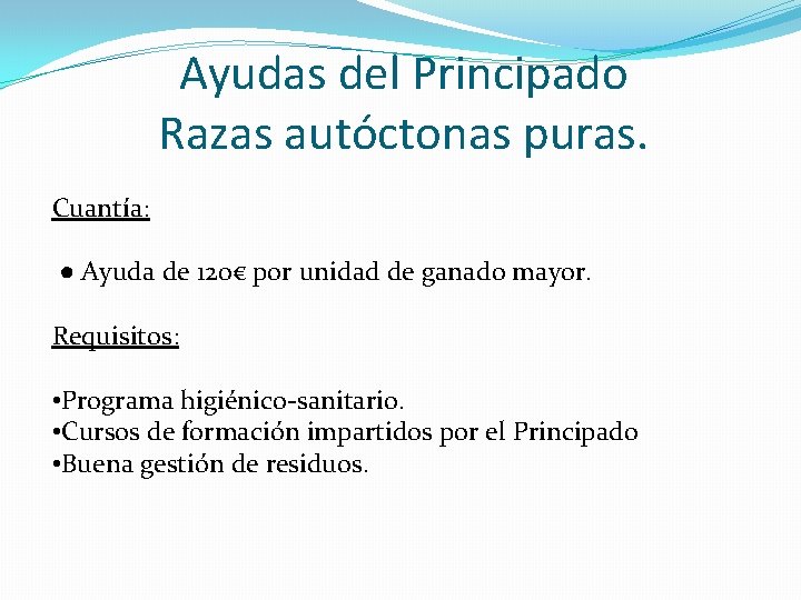 Ayudas del Principado Razas autóctonas puras. Cuantía: ● Ayuda de 120€ por unidad de