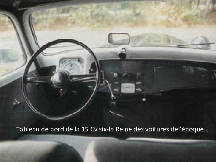 Tableau de bord de la 15 Cv six-la Reine des voitures del’époque… 