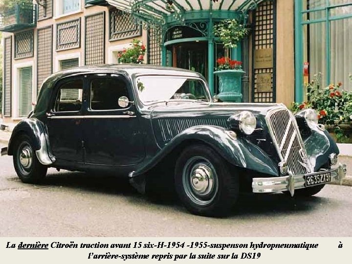 La dernière Citroën traction avant 15 six-H-1954 -1955 -suspenson hydropneumatique l’arrière-système repris par la