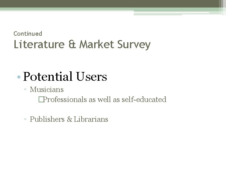 Continued Literature & Market Survey • Potential Users ▫ Musicians �Professionals as well as Continued Literature & Market Survey • Potential Users ▫ Musicians �Professionals as well as