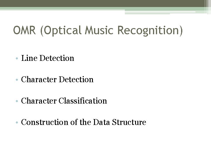 OMR (Optical Music Recognition) • Line Detection • Character Classification • Construction of the OMR (Optical Music Recognition) • Line Detection • Character Classification • Construction of the