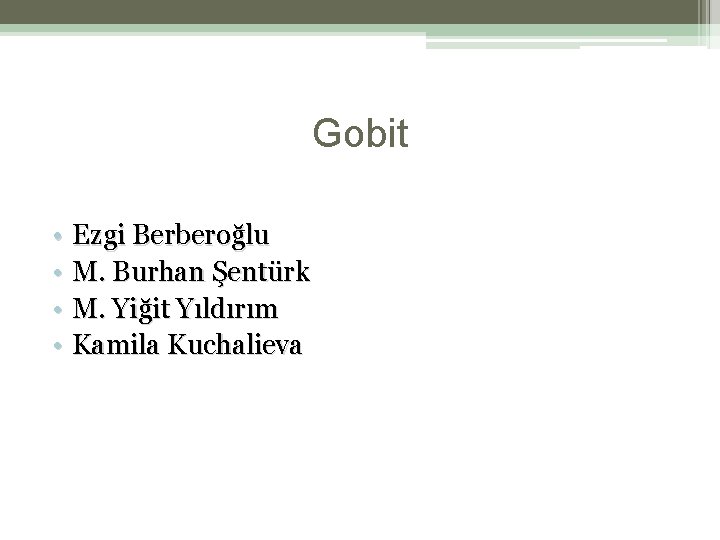 Gobit • Ezgi Berberoğlu • M. Burhan Şentürk • M. Yiğit Yıldırım • Kamila Gobit • Ezgi Berberoğlu • M. Burhan Şentürk • M. Yiğit Yıldırım • Kamila
