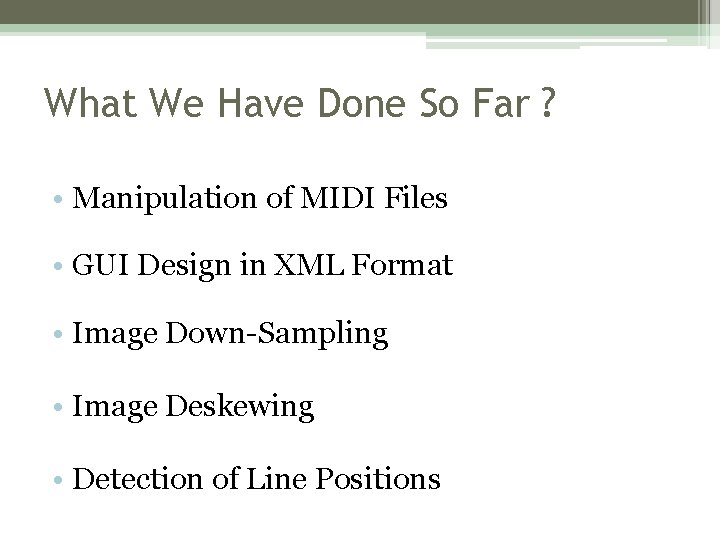 What We Have Done So Far ? • Manipulation of MIDI Files • GUI What We Have Done So Far ? • Manipulation of MIDI Files • GUI