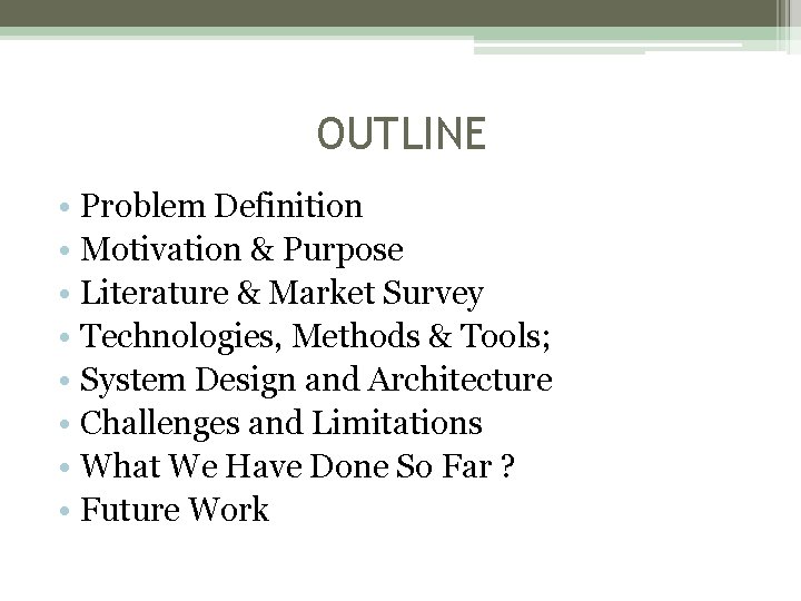 OUTLINE • Problem Definition • Motivation & Purpose • Literature & Market Survey • OUTLINE • Problem Definition • Motivation & Purpose • Literature & Market Survey •