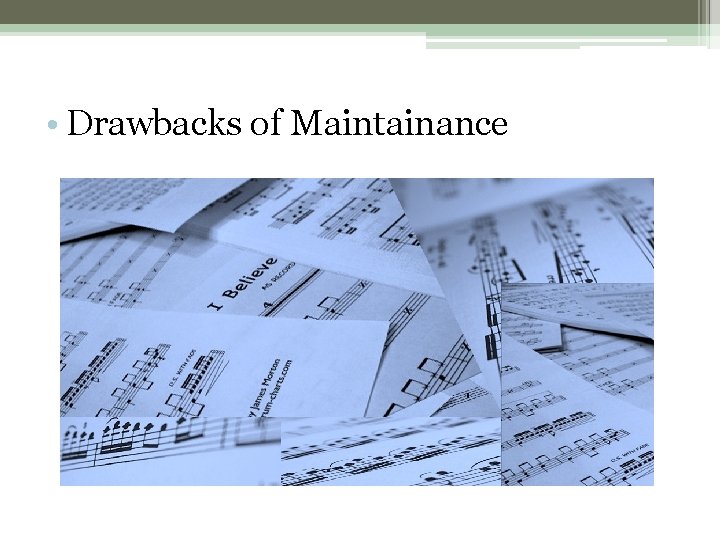 • Drawbacks of Maintainance • Drawbacks of Maintainance