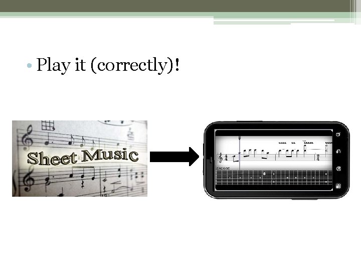• Play it (correctly)! • Play it (correctly)!