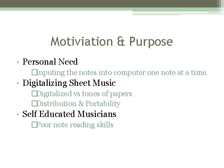 Motiviation & Purpose • Personal Need �Inputing the notes into computer one note at Motiviation & Purpose • Personal Need �Inputing the notes into computer one note at