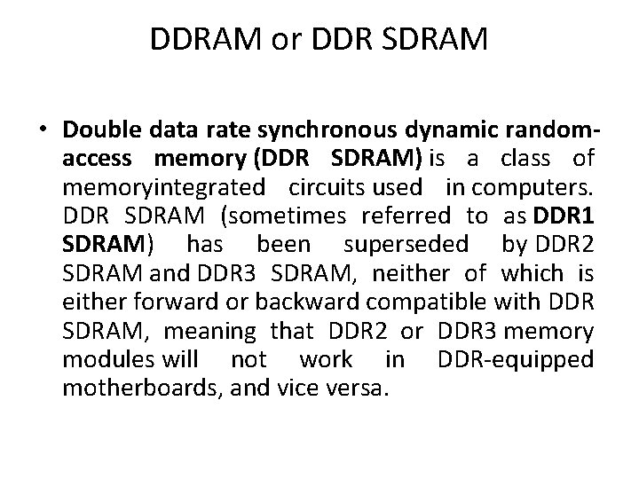 DDRAM or DDR SDRAM • Double data rate synchronous dynamic randomaccess memory (DDR SDRAM)