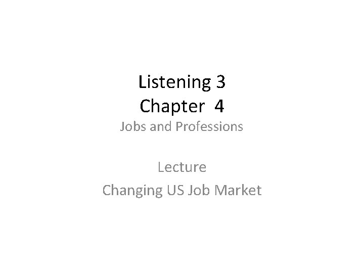 Listening 3 Chapter 4 Jobs and Professions Lecture Changing US Job Market 