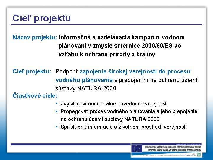 Cieľ projektu Názov projektu: Informačná a vzdelávacia kampaň o vodnom plánovaní v zmysle smernice