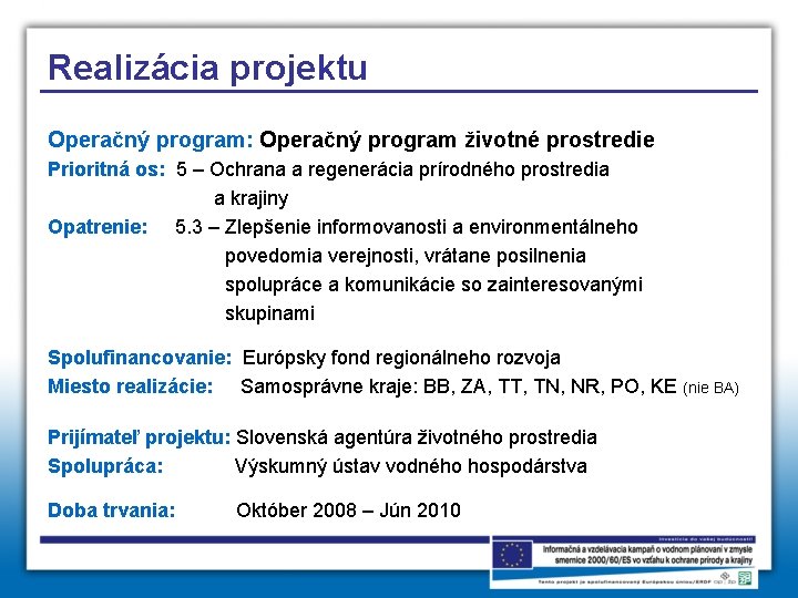 Realizácia projektu Operačný program: Operačný program životné prostredie Prioritná os: 5 – Ochrana a