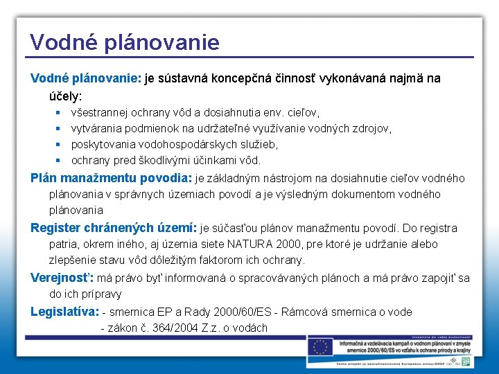 Vodné plánovanie: je sústavná koncepčná činnosť vykonávaná najmä na účely: § § všestrannej ochrany