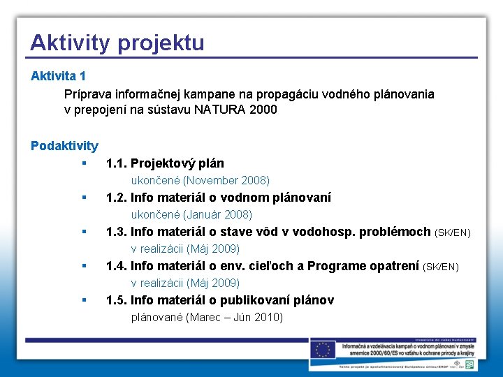 Aktivity projektu Aktivita 1 Príprava informačnej kampane na propagáciu vodného plánovania v prepojení na