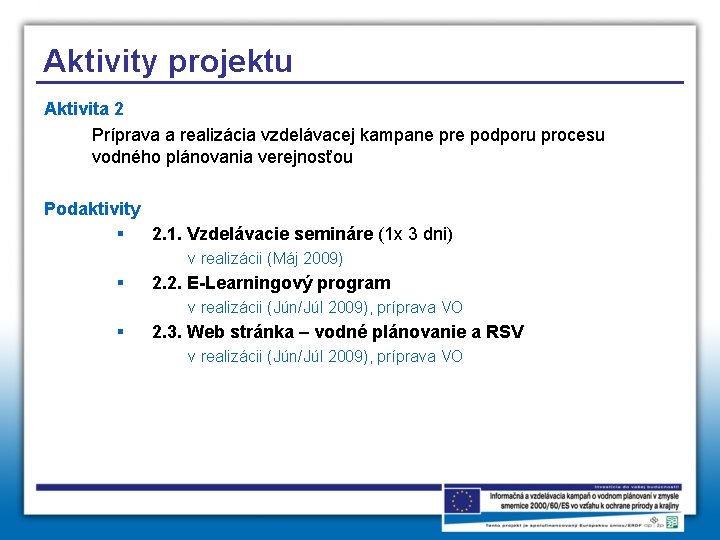 Aktivity projektu Aktivita 2 Príprava a realizácia vzdelávacej kampane pre podporu procesu vodného plánovania