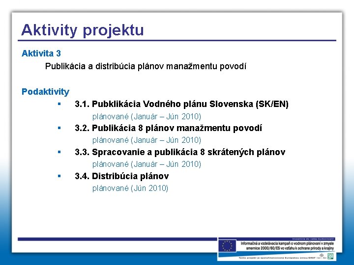 Aktivity projektu Aktivita 3 Publikácia a distribúcia plánov manažmentu povodí Podaktivity § 3. 1.