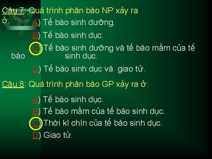 Câu 7: Quá trình phân bào NP xảy ra ở: A) Tế bào sinh