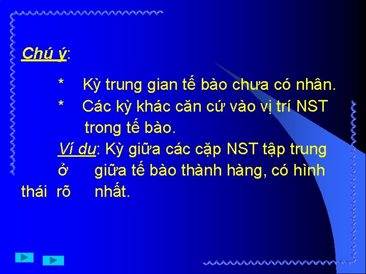 Chú ý: * * Kỳ trung gian tế bào chưa có nhân. Các kỳ