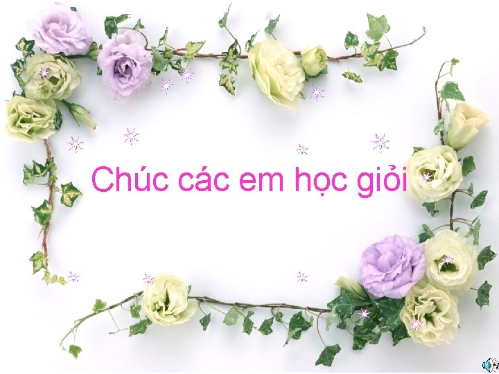 Chúc các em học giỏi 