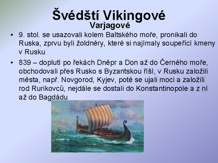 Švédští Vikingové Varjagové • 9. stol. se usazovali kolem Baltského moře, pronikali do Ruska,