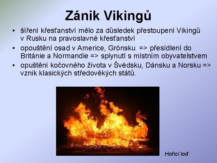 Zánik Vikingů • šíření křesťanství mělo za důsledek přestoupení Vikingů v Rusku na pravoslavné