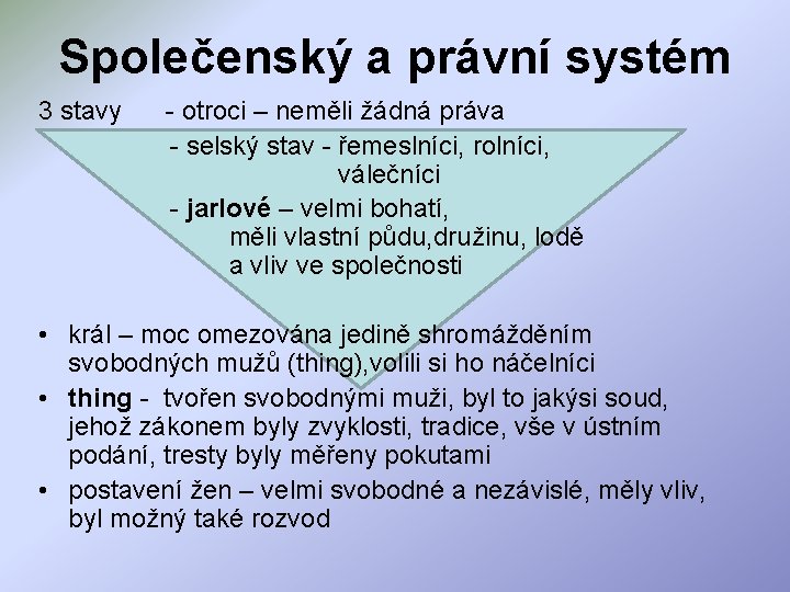 Společenský a právní systém 3 stavy - otroci – neměli žádná práva - selský