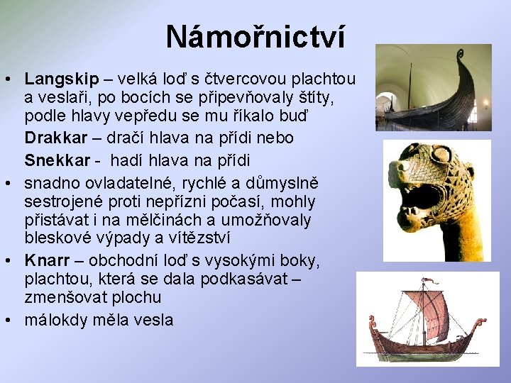 Námořnictví • Langskip – velká loď s čtvercovou plachtou a veslaři, po bocích se