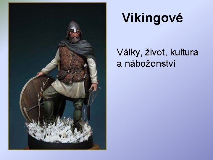 Vikingové Války, život, kultura a náboženství 