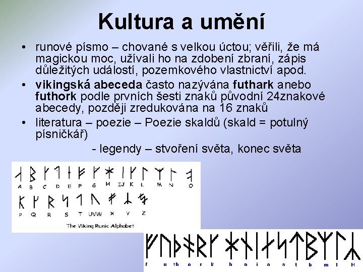Kultura a umění • runové písmo – chované s velkou úctou; věřili, že má