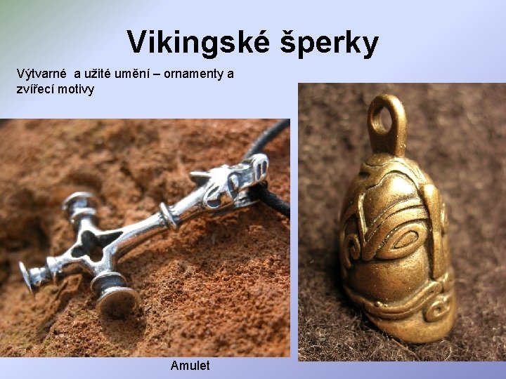 Vikingské šperky Výtvarné a užité umění – ornamenty a zvířecí motivy Amulet 