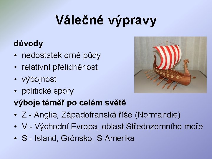 Válečné výpravy důvody • nedostatek orné půdy • relativní přelidněnost • výbojnost • politické