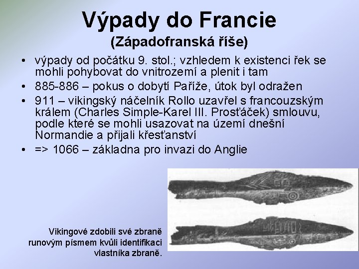 Výpady do Francie (Západofranská říše) • výpady od počátku 9. stol. ; vzhledem k