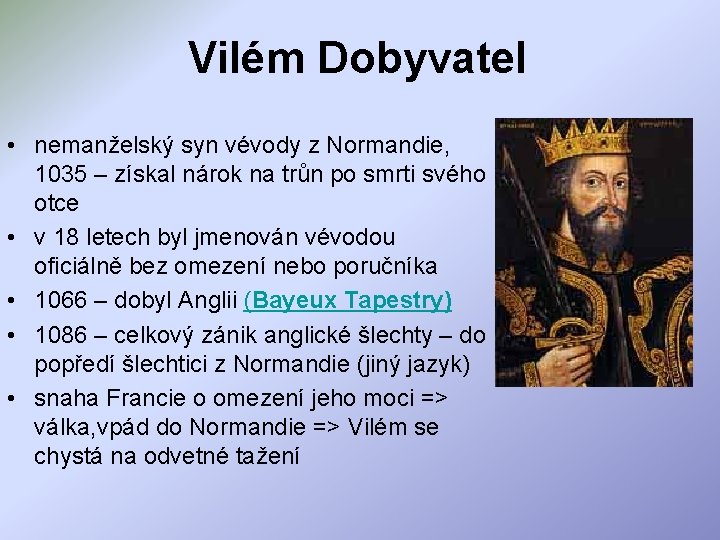 Vilém Dobyvatel • nemanželský syn vévody z Normandie, 1035 – získal nárok na trůn