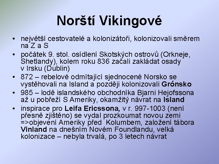 Norští Vikingové • největší cestovatelé a kolonizátoři, kolonizovali směrem na Z a S •