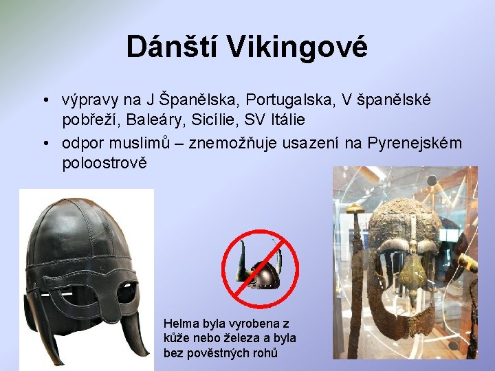 Dánští Vikingové • výpravy na J Španělska, Portugalska, V španělské pobřeží, Baleáry, Sicílie, SV