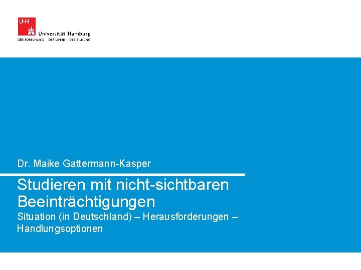 Dr. Maike Gattermann-Kasper Studieren mit nicht-sichtbaren Beeinträchtigungen Situation (in Deutschland) – Herausforderungen – Handlungsoptionen