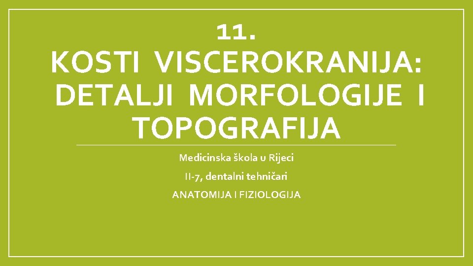 11. KOSTI VISCEROKRANIJA: DETALJI MORFOLOGIJE I TOPOGRAFIJA Medicinska škola u Rijeci II-7, dentalni tehničari