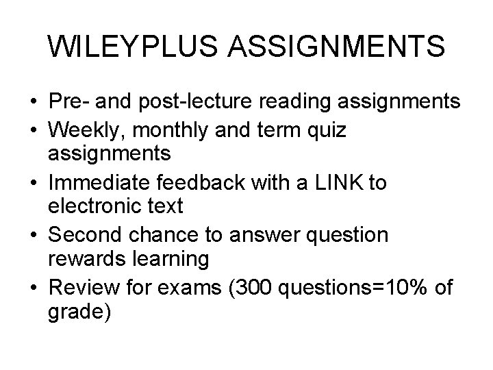 WILEYPLUS ASSIGNMENTS • Pre- and post-lecture reading assignments • Weekly, monthly and term quiz