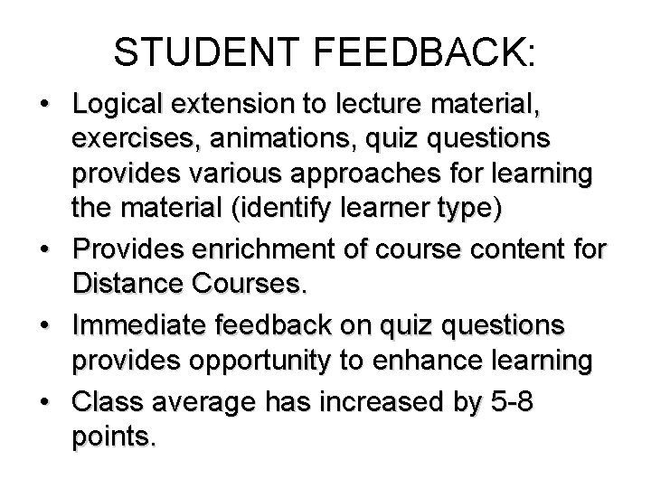 STUDENT FEEDBACK: • Logical extension to lecture material, exercises, animations, quiz questions provides various