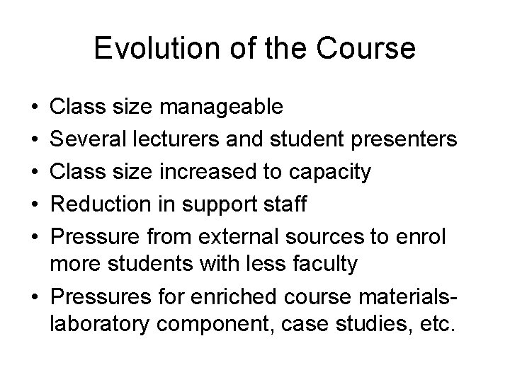Evolution of the Course • • • Class size manageable Several lecturers and student
