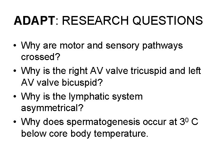 ADAPT: RESEARCH QUESTIONS • Why are motor and sensory pathways crossed? • Why is