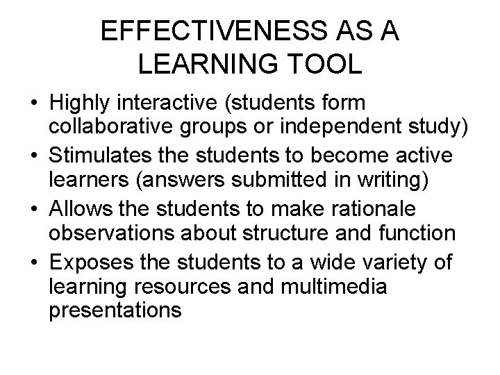 EFFECTIVENESS AS A LEARNING TOOL • Highly interactive (students form collaborative groups or independent