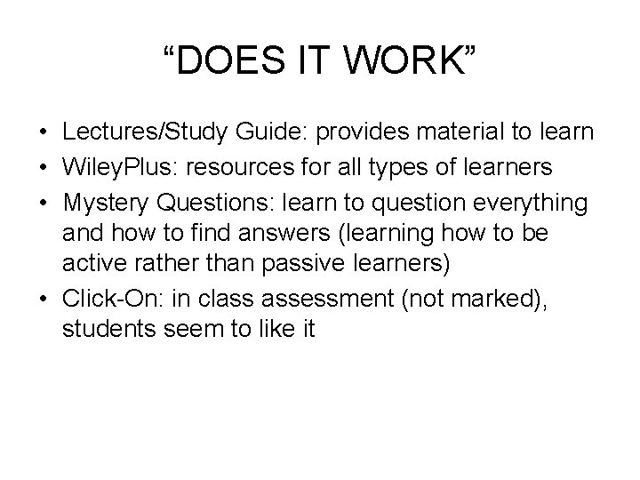 “DOES IT WORK” • Lectures/Study Guide: provides material to learn • Wiley. Plus: resources