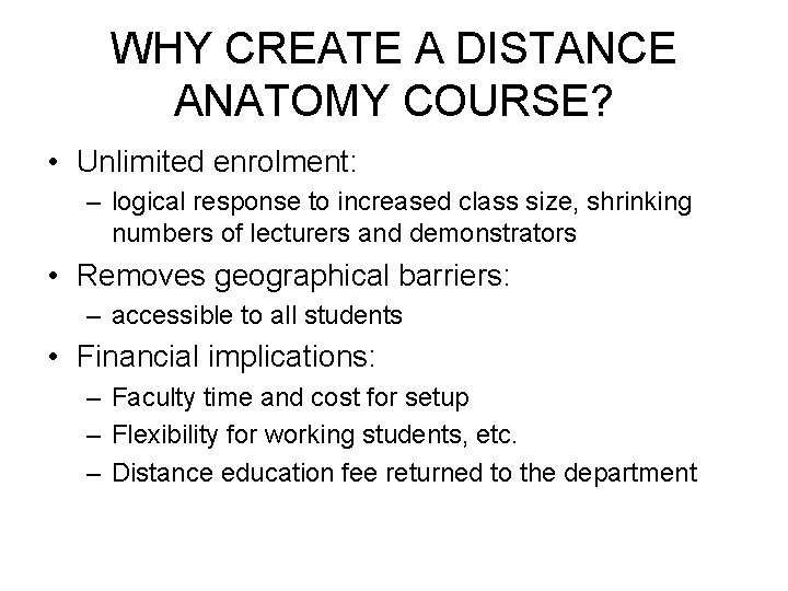 WHY CREATE A DISTANCE ANATOMY COURSE? • Unlimited enrolment: – logical response to increased